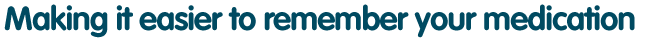 Making it easier to remember your medication